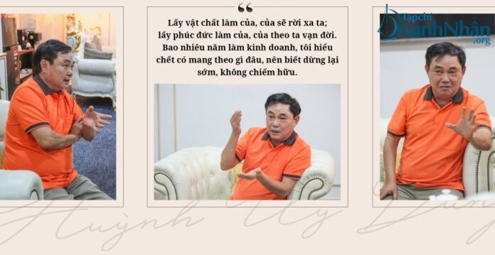 Doanh nhân Huỳnh Uy Dũng: Lấy vật chất làm của, của sẽ rời xa ta; lấy phúc đức làm của, của theo ta vạn đời