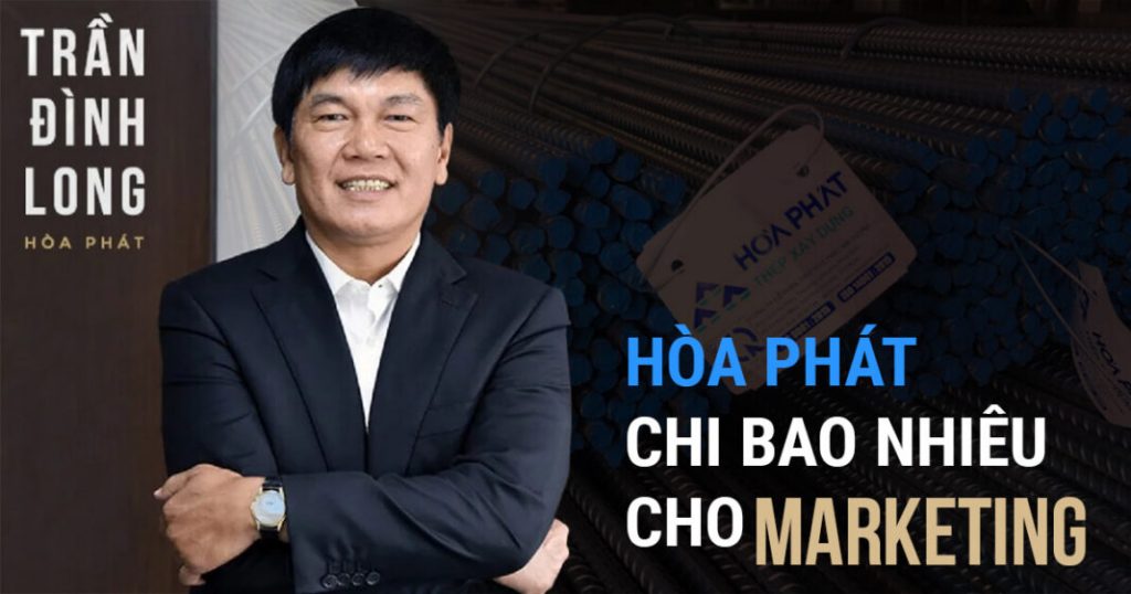 Marketing đỉnh cao như vua thép Hòa Phát: Bỏ 1 đồng thu lãi gấp 3-5 lần đối thủ